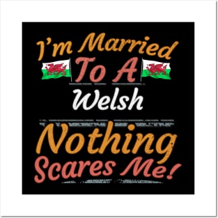 I'm Married To A Welsh Nothing Scares Me - Gift for Welsh From Wales Europe,Northern Europe,EU, Posters and Art